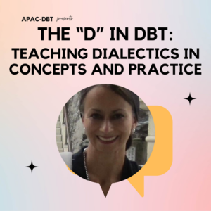 The "D" in DBT: Teaching Dialectics in Concepts and Practice- 16 April 2025